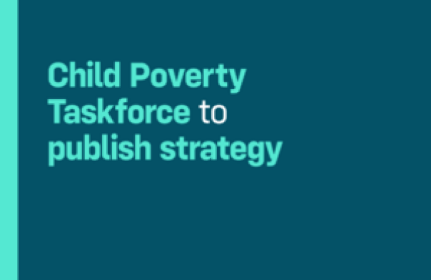 Child Poverty Taskforce kicks-off ‘urgent work’ to publish strategy in Spring Child Poverty Taskforce kicks-off ‘urgent work’ to publish strategy in Spring